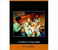 Title: A Collier's Friday Night, Author: D. H. Lawrence