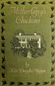 Title: Mother Carey's Chickens, Author: Kate Douglas Wiggin