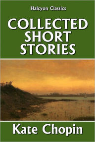 Title: The Collected Short Stories of Kate Chopin: 72 Short Stories, Author: Kate Chopin