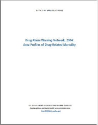 Title: Drug Abuse Warning Network, 2004: Area Profiles of Drug-Related Mortality, Author: Judy K. Ball