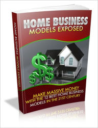 Title: Home Business Models Exposed - Make Massive Money With The 12 Best Home Business Models In The 21st Century, Author: Irwing