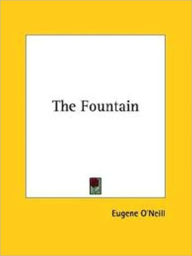 Title: The Fountain, Author: Eugene O'Neill