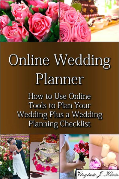 Online Wedding Planner: How to Use Online Tools to Plan Your Wedding Plus a Wedding Planning Checklist