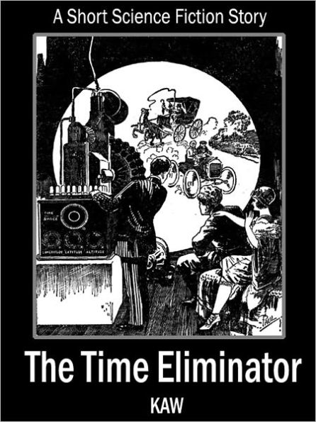 The Time Eliminator: A Short Science Fiction Story