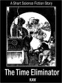 The Time Eliminator: A Short Science Fiction Story