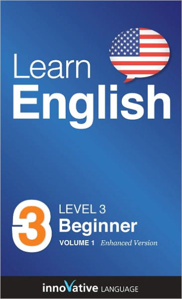 Learn English - Level 3: Beginner: Volume 1: (Enhanced Version) with Audio