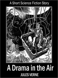 Title: A Drama in the Air: A Short Science Fiction Story, Author: Jules Verne