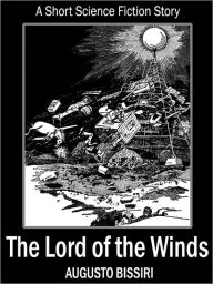 Title: The Lord of the Winds: A Short Science Fiction Story, Author: Augusto Bissiri