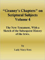 “Granny’s Chapters” on Scriptural Subjects: The New Testament, With a Sketch of the Subsequent History of the Jews.