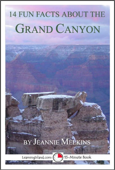 14 Fun Facts About the Grand Canyon: A 15-Minute Book