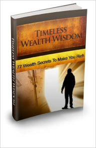 Title: Timeless Wealth Wisdom - 77 Wealth Secrets To Make You Rich, Author: Irwing