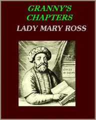 Title: Granny's Chapters: The New Testament, with a Sketch of the Subsequent History of the Jews[Illustrated], Author: Lady Mary Ross