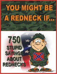 Title: YOU MIGHT BE A REDNECK IF...: 750 stupid sayings about Rednecks, Author: Jack Young