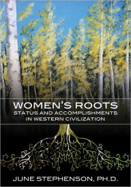 Title: Women's Roots: Status and Accomplishments in Western Civilization, Author: June Stephenson