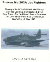 Title: Broken Me 262 Jet Fighters-(Part 1), Author: David Myhra PhD