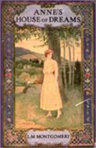 Title: Anne's House of Dreams, Anne Shirley Series #4 by Lucy Maud Montgomery (Full Version), Author: Lucy Montgomery