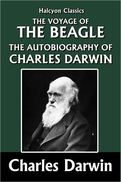 The Voyage of the Beagle and the Autobiography of Charles Darwin by ...