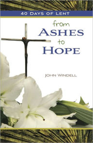 Title: 40 Days of Lent: From Ashes to Hope, Author: John Windell