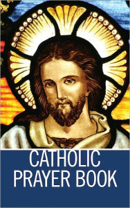 Title: Catholic Prayer Book - Illustrated, Author: Catholic Church