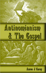 Title: Antinomianism and the Gospel, Author: Aaron Carey