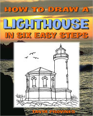 Title: How To Draw A Lighthouse In Six Easy Steps, Author: Tanya Provines