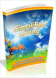 Title: Simplified Living - Tips On Living A Simpler Life In The Hectic 21st Century (Newest Edition), Author: Joye Bridal
