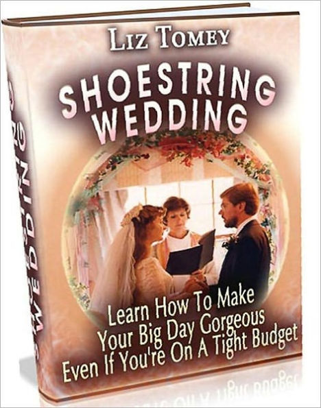 Love & Romance eBook - Shoestring Wedding - Nothing can be as fulfilling and as overwhelming than planning the wedding of your dreams.