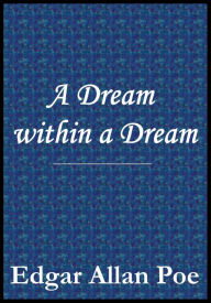 Title: A Dream within a Dream, Author: Edgar Allan Poe