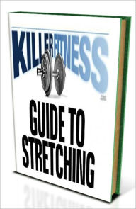 Title: Killer Fitness Guide To Stretching: Flexibility, How Stretching Improves Flexibility, Types of Stretching, Safety Guidelines, The Exercises, Upper Body Neck, Shoulders/Arms, Torso & Back, Chest, Lower Body Hamstrings & Quadriceps, Calves & Ankles, more..., Author: J. S. McClain