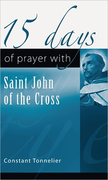 15 Days of Prayer with Saint John of the Cross by Constant Tonnelier ...