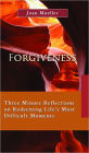 Forgiveness: Three Minute Reflections on Redeeming Life’s Most Difficult Moments