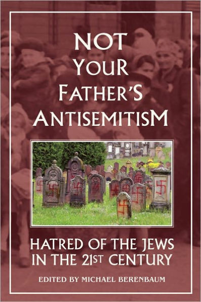 Not Your Father's Antisemitism: Hatred of Jews in the 21st Century