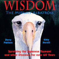 Title: Wisdom, the Midway Albatross: Surviving the Japanese Tsunami and Other Disasters for Over 60 Years, Author: Darcy Pattison