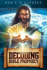 Title: Decoding Bible Prophecy, Author: Ron Clouzet