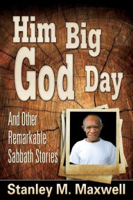 Title: Him Big God Day, Author: Stanley Maxwell