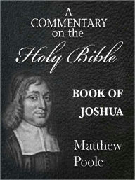 Title: Matthew Poole's Commentary on the Holy Bible - Book of Joshua (Annotated), Author: Matthew Poole