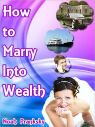 Title: How To Marry Into Wealth, Author: Noah Pranksky