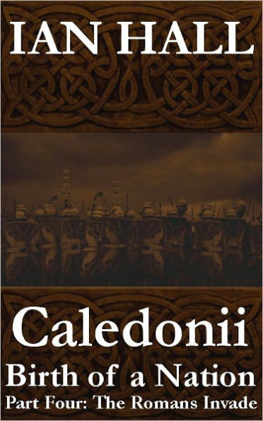 Caledonii: Birth of a Nation. (Part Four: The Romans Invade)