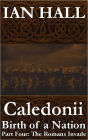 Caledonii: Birth of a Nation. (Part Four: The Romans Invade)