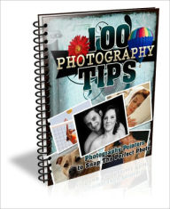 Title: 100 Photography Tips EVERY Photography Enthusiast Should Know!, Author: Lou Diamond