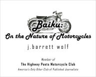 Title: Baiku: On the Nature of Motorcycles, Author: J. Barrett Wolf