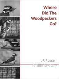 Title: Where Did the Woodpeckers Go?, Author: Jack Russell