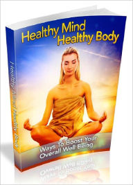 Title: Healthy Mind Healthy Body - Ways To Boost Your Overall Well Being (Newest Edition), Author: Joye Bridal