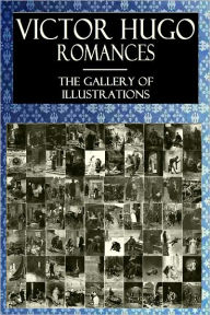Title: VICTOR HUGO ROMANCES; The Gallery of Illustrations (Illustrated), Author: Victor Hugo