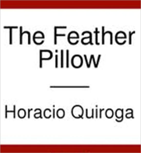 The Feather Pillow by Horacio Quiroga eBook Barnes & Noble®