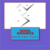 Title: Soul Source; Book the First, Author: Donnie Hogan