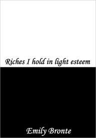 Title: Riches I hold in Light Esteem, Author: Emily Brontë