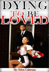 Title: Dying to Be Loved, Author: Erica Coleman