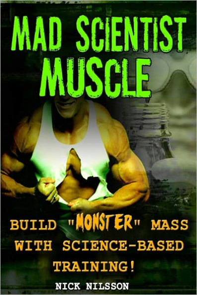 Mad Scientist Muscle: Build ''Monster'' Mass With Science-Based Training