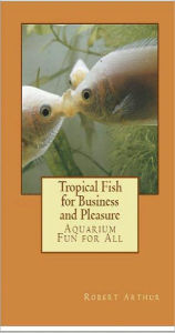 Title: Tropical Fish for Business and Pleasure: Aquarium Fun for All, Author: Robert Arthur